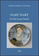 Mary Mary. La vita in una favola di Mariella Colonna, Mario Colonna edito da Simple