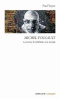 Michel Foucault. La storia, il nichilismo e la morale di Paul Veyne edito da Ombre Corte
