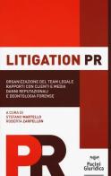 Litigation PR. Organizzazione del team legale, rapporti con clienti e media, danni reputazionali e deontologia forense edito da Pacini Editore