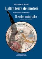 L' altra terra dei motori-The other motor valley. Ediz. bilingue di Alessandro Socini edito da Sigem