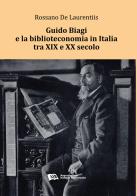 Guido Biagi e la biblioteconomia in Italia tra XIX e XX secolo di Rossano De Laurentiis edito da AIB