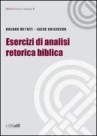 Esercizi di analisi retorica biblica di Roland Meynet, Jacek Oniszczuk edito da Pontificio Istituto Biblico