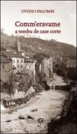 Comm'eravame a tembu de caze corte di Ovidio Palombi edito da Andrea Livi Editore