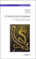 Il silenzio del trombone e altre acciaccature di Guido Leotta edito da Mobydick (Faenza)