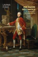 Per amore dell'antico. Il romanzo di Lord Elgin. Ediz. integrale di Lavinia Fonzi edito da Vallecchi Firenze