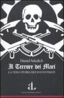 Il terrore dei mari. La vera storia dei nuovi pirati di Daniel Sekulic edito da L'Ancora del Mediterraneo