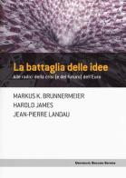 La battaglia delle idee. Alle radici della crisi (e del futuro) dell'euro di Markus K. Brunnermeier, Harold James, Jean-Pierre Landau edito da Università Bocconi Editore