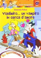 Vladimiro... un vampiro in cerca d'amore di Daniela Folco edito da Ardea