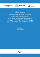 Libro bianco sulla ricostruzione privata fuori dai centri storici nei comuni colpiti dal sisma dell'Abruzzo del 6 aprile 2009 edito da Doppiavoce