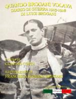 Quando Brogani volava. Diario di guerra di Luigi Brogani 1915-18 edito da Ronin Film Production