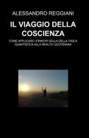 Il viaggio della coscienza di Alessandro Reggiani edito da ilmiolibro self publishing