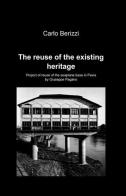 The reuse of the existing heritage di Carlo Berizzi edito da ilmiolibro self publishing