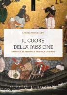 Il cuore della missione. Umanità, scrittura e ricerca di senso di Angela Maria Lupo edito da Il Pozzo di Giacobbe