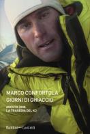 Giorni di ghiaccio. Agosto 2008. La tragedia del K2 di Marco Confortola edito da Baldini + Castoldi