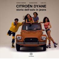 Citroën Dyane. Storia dell'auto in jeans di Fabrizio Consonni, Maurizio Marini, Ilaria Paci edito da C.D.S. Citroën