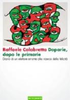 Doparie, dopo le primarie. Diario di un elettore errante alla ricerca della felicità di Raffaele Calabretta edito da Nutrimenti