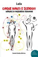 Cinque minuti e scendo!!! Manuale di ingegneria femminina di Laila edito da Gemini Grafica