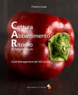 Cottura abbattimento ritorno in temperatura. Food management del XXI secolo di Franco Luise edito da Bibliotheca Culinaria