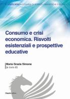 Consumo e crisi economica. Risvolti esistenziali e prospettive educative edito da Giapeto