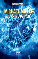 Il primo petalo. Michael Miller di David Lucarelli edito da Pav Edizioni