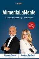 AlimentaLaMente. Tra sport, coaching & nutrizione di Giorgio Fabris, Jessica Conforti edito da Bookness