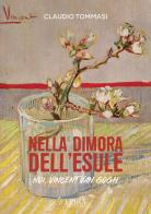 Nella dimora dell'esule. Noi, Vincent Van Gogh di Claudio Tommasi edito da Epika