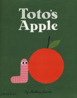 Toto's apple. Ediz. illustrata di Mathieu Lavoie edito da Phaidon