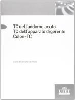 TC addome acuto. TC apparato digerente. Colon TC di Giancarlo Dal Pozzo edito da Utet Scienze Mediche