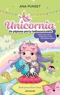Unicornia. Un pigiama party indimenticabile di Ana Punset edito da Mondadori