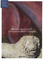 Museo della città in palazzo Eroli a Narni (Fondazione CRP). Ediz. illustrata edito da Giunti Editore