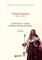 Gian Gastone (1671-1737). Testimonianze e scoperte sull'ultimo Granduca de' Medici edito da Giunti Editore