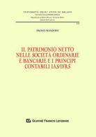 Il patrimonio netto nelle società ordinarie e bancarie e i principi contabili IAS/IFRS di Paolo Manzoni edito da Giuffrè