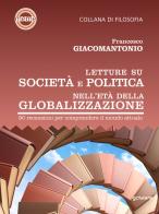 Letture su società e politica nell'età della globalizzazione. 90 recensioni per comprendere il mondo attuale di Francesco Giacomantonio edito da goWare