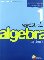 Motivi di algebra. Per le Scuole superiori vol.1 di Luciano Scaglianti, Federico Bruni edito da La Scuola
