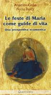 Le feste di Maria come guide di vita. Una prospettiva ecumenica di Anselm Grün, Petra Reitz edito da Queriniana