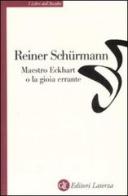 Maestro Eckhart o la gioia errante di Reiner Schürmann edito da Laterza