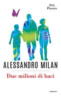 Due milioni di baci di Alessandro Milan edito da DeA Planeta Libri