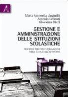 Gestione e amministrazione delle istituzioni scolastiche. Processi e percorsi di innovazione nella scuola dell'autonomia di M. Antonietta Angerilli, Antonio Leonori, Giovanna Ricci edito da Aracne