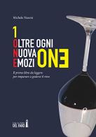 ONE: Oltre ogni nuova emozione. Il primo libro da leggere per imparare a godersi il vino di Michele Nasoni edito da Edizioni del Faro