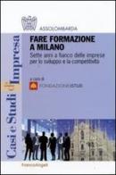 Fare formazione a Milano. Sette anni a fianco delle imprese per lo sviluppo e la competitività edito da Franco Angeli