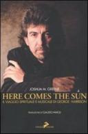 Here comes the sun. Il viaggio spirituale e musicale di George Harrison di Joshua M. Green edito da Coniglio Editore