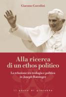 Alla ricerca di un ethos politico. La relazione tra teologia e politica in Joseph Ratzinger di Giacomo Coccolini edito da Il Pozzo di Giacobbe