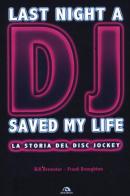 Last night a DJ saved my life. La storia del disc jockey di Bill Brewster, Frank Broughton edito da Arcana