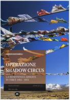 Operazione Shadow Circus. La resistenza armata in Tibet 1952-1972 di Fabrizio Bucciarelli edito da Mattioli 1885