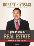 Il grande libro del real estate. Esperti veri, casi veri, vita vera di Robert T. Kiyosaki edito da Gribaudi