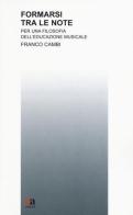Formarsi tra le note. Per una filosofia dell'educazione musicale di Franco Cambi edito da Anicia (Roma)
