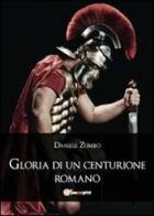 Gloria di un centurione romano di Daniele Zumbo edito da Youcanprint