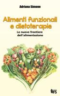 Alimenti funzionali e dietoterapie. Le nuove frontiere dell'alimentazione di Adriana Simone edito da FerrariSinibaldi