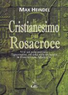 Il cristianesimo dei Rosacroce. XX lezioni di Max Heindel di Max Heindel edito da Cerchio della Luna