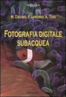 Fotografia digitale subacquea di M. Davino, F. Iardino, A. Tosi edito da Ananke